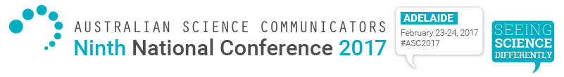 Australian Science Communicators Ninth National Conference Adelaide 23-24 February 2017